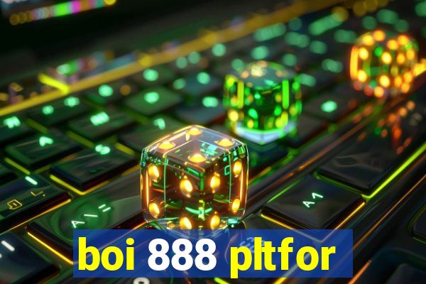 boi 888 pltfor